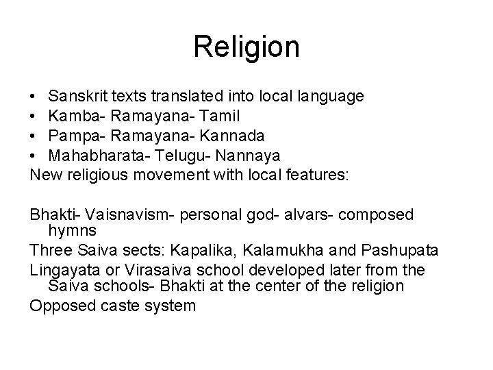 Religion • Sanskrit texts translated into local language • Kamba- Ramayana- Tamil • Pampa-