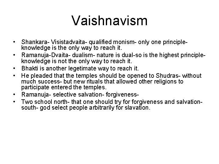 Vaishnavism • Shankara- Visistadvaita- qualified monism- only one principleknowledge is the only way to