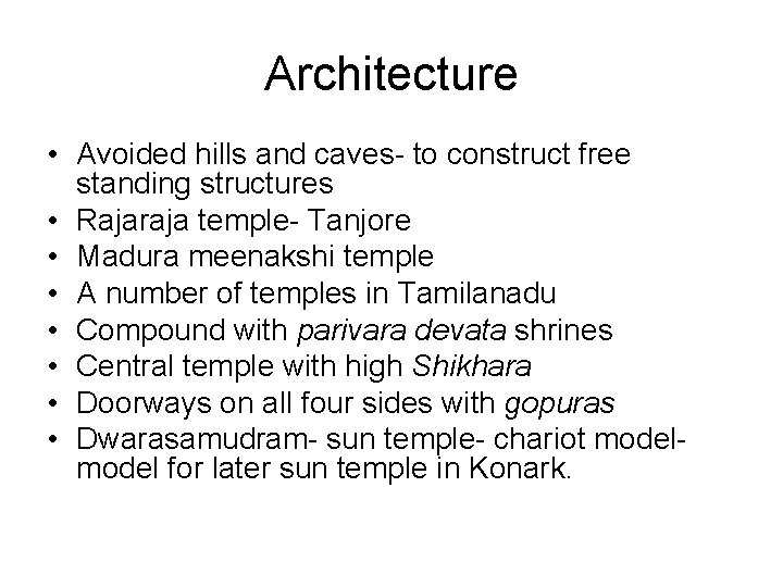 Architecture • Avoided hills and caves- to construct free standing structures • Rajaraja temple-