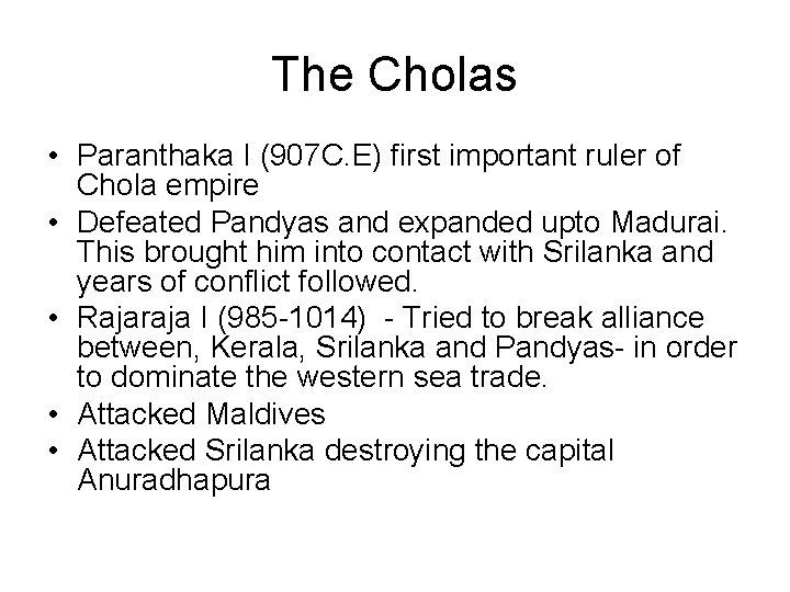 The Cholas • Paranthaka I (907 C. E) first important ruler of Chola empire