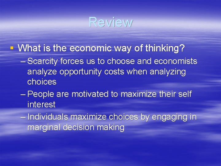 Review § What is the economic way of thinking? – Scarcity forces us to Review § What is the economic way of thinking? – Scarcity forces us to