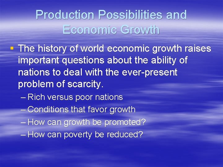 Production Possibilities and Economic Growth § The history of world economic growth raises important Production Possibilities and Economic Growth § The history of world economic growth raises important