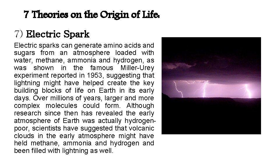 7 Theories on the Origin of Life: 7) Electric Spark Electric sparks can generate 7 Theories on the Origin of Life: 7) Electric Spark Electric sparks can generate
