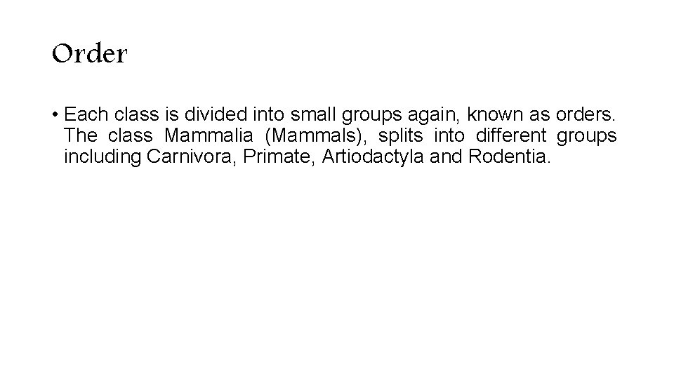 Order • Each class is divided into small groups again, known as orders. The Order • Each class is divided into small groups again, known as orders. The