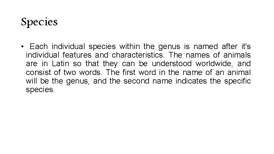 Species • Each individual species within the genus is named after it's individual features Species • Each individual species within the genus is named after it's individual features