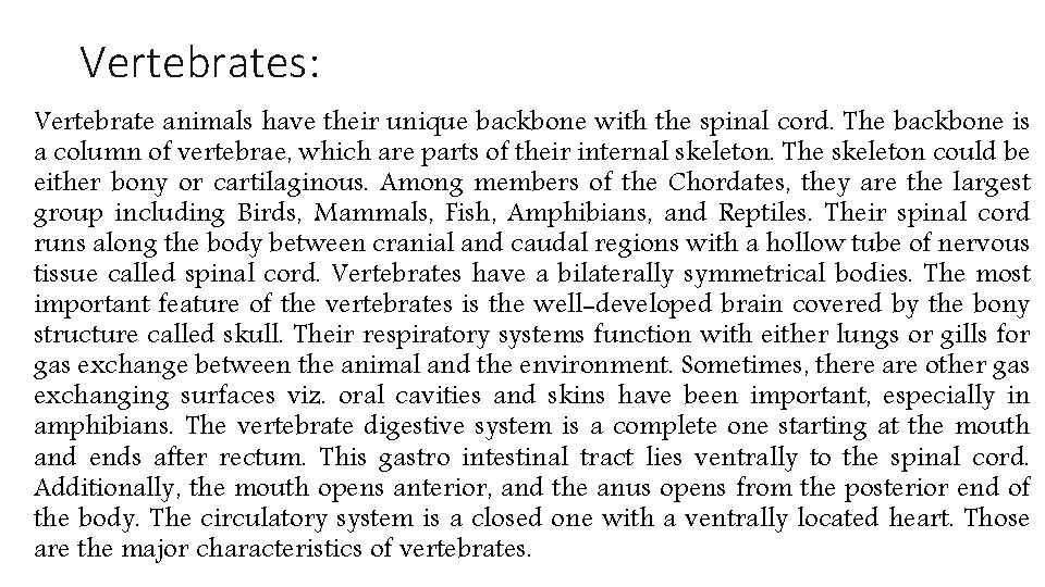 Vertebrates: Vertebrate animals have their unique backbone with the spinal cord. The backbone is Vertebrates: Vertebrate animals have their unique backbone with the spinal cord. The backbone is