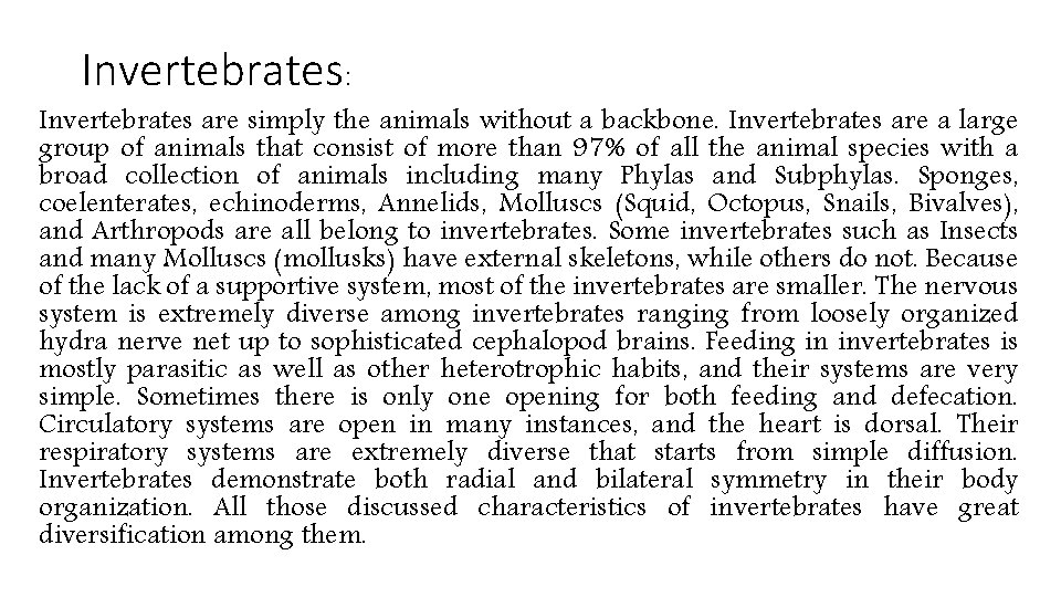 Invertebrates: Invertebrates are simply the animals without a backbone. Invertebrates are a large group Invertebrates: Invertebrates are simply the animals without a backbone. Invertebrates are a large group