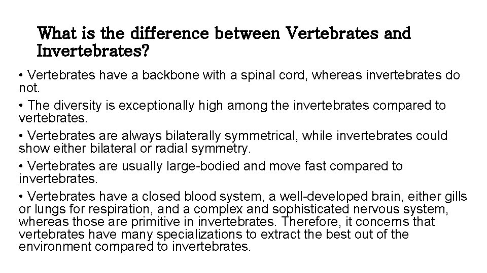What is the difference between Vertebrates and Invertebrates? • Vertebrates have a backbone with What is the difference between Vertebrates and Invertebrates? • Vertebrates have a backbone with