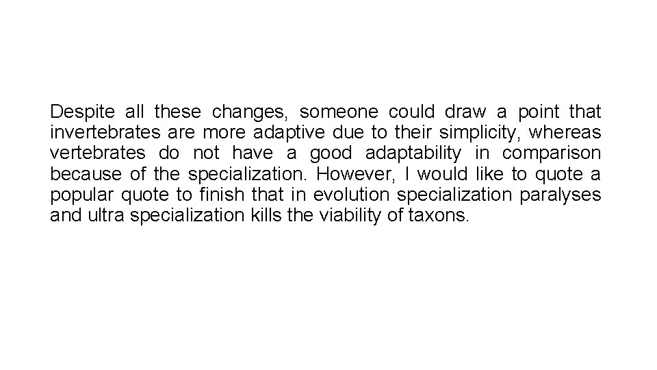 Despite all these changes, someone could draw a point that invertebrates are more adaptive Despite all these changes, someone could draw a point that invertebrates are more adaptive