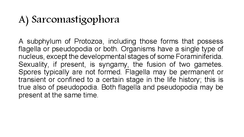 A) Sarcomastigophora A subphylum of Protozoa, including those forms that possess flagella or pseudopodia A) Sarcomastigophora A subphylum of Protozoa, including those forms that possess flagella or pseudopodia