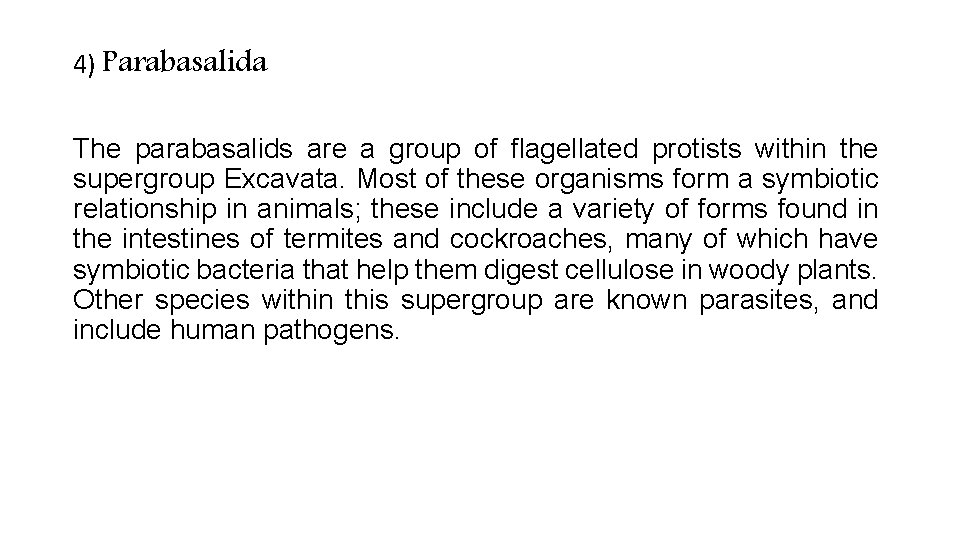 4) Parabasalida The parabasalids are a group of flagellated protists within the supergroup Excavata. 4) Parabasalida The parabasalids are a group of flagellated protists within the supergroup Excavata.