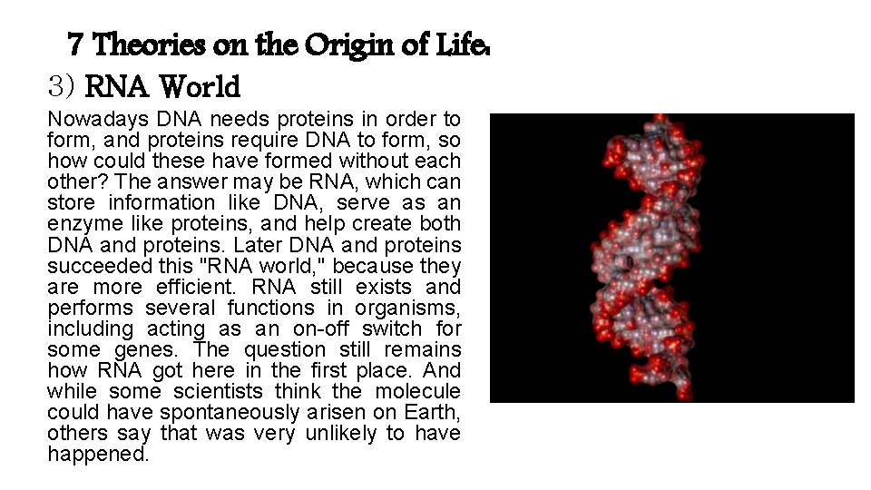 7 Theories on the Origin of Life: 3) RNA World Nowadays DNA needs proteins 7 Theories on the Origin of Life: 3) RNA World Nowadays DNA needs proteins