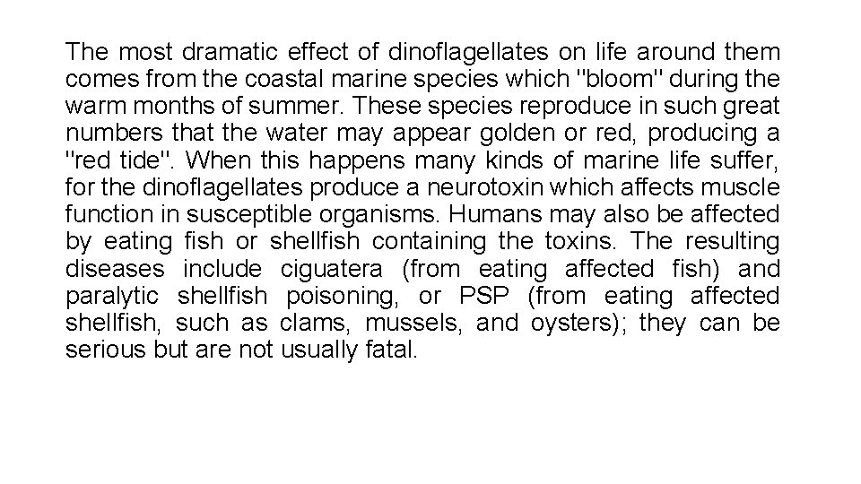 The most dramatic effect of dinoflagellates on life around them comes from the coastal The most dramatic effect of dinoflagellates on life around them comes from the coastal