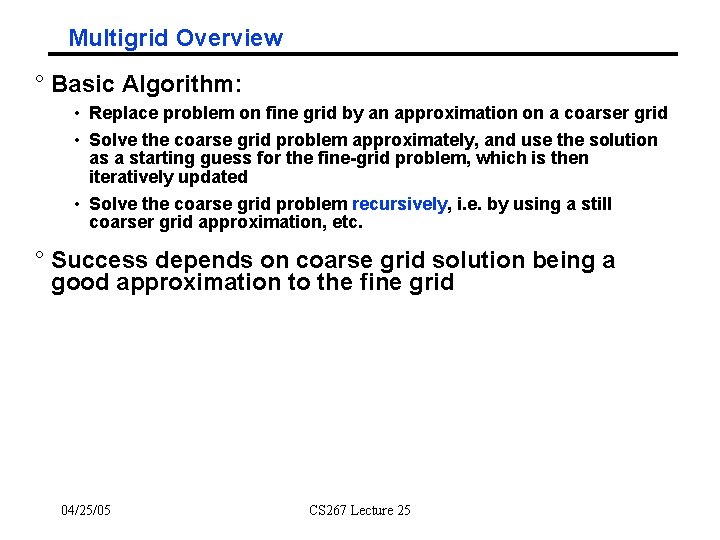 Multigrid Overview ° Basic Algorithm: • Replace problem on fine grid by an approximation