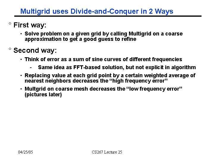 Multigrid uses Divide-and-Conquer in 2 Ways ° First way: • Solve problem on a