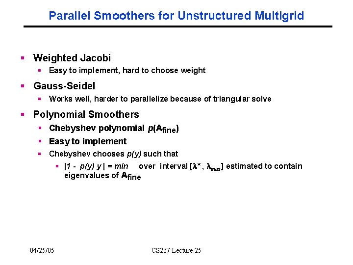 Parallel Smoothers for Unstructured Multigrid § Weighted Jacobi § Easy to implement, hard to