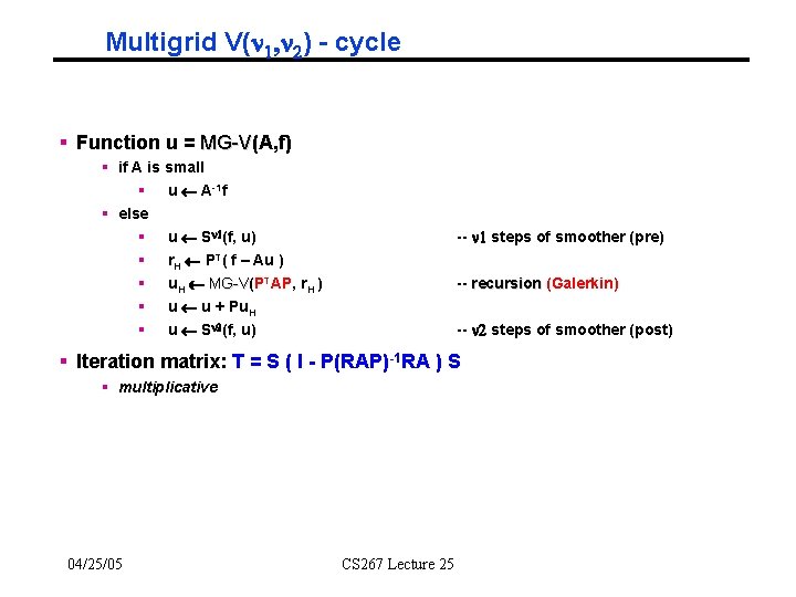 Multigrid V(n 1, n 2) - cycle § Function u = MG-V(A, f) MG-V