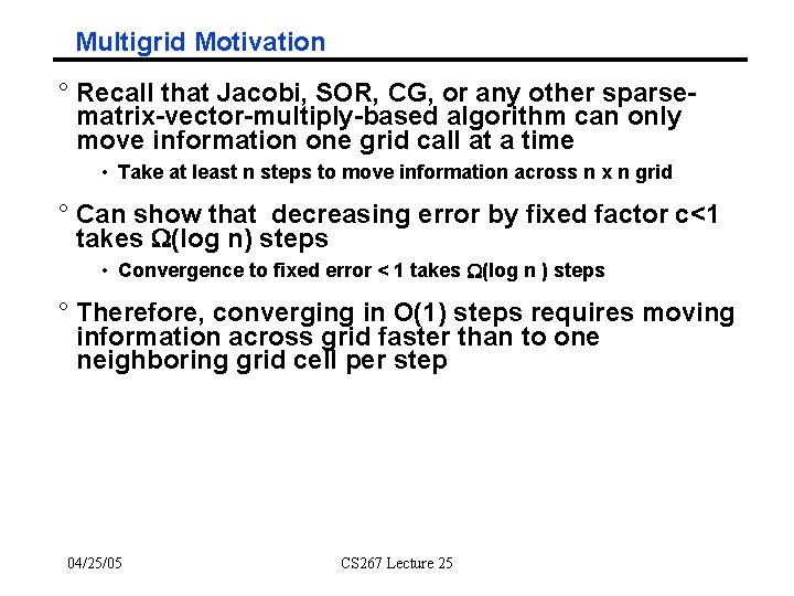 Multigrid Motivation ° Recall that Jacobi, SOR, CG, or any other sparsematrix-vector-multiply-based algorithm can