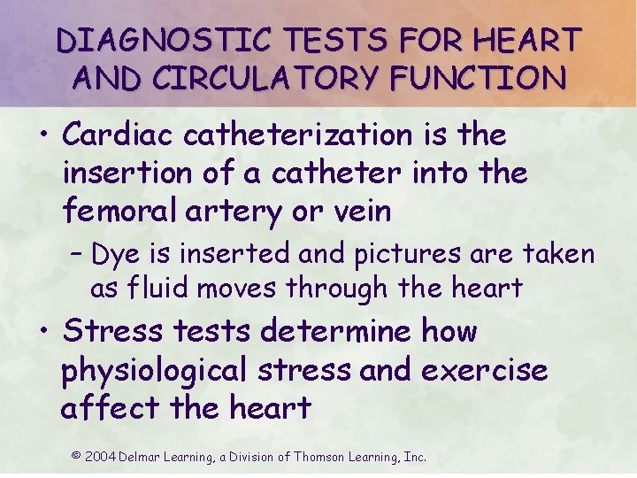 DIAGNOSTIC TESTS FOR HEART AND CIRCULATORY FUNCTION • Cardiac catheterization is the insertion of