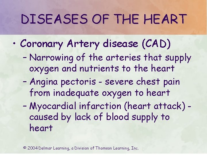 DISEASES OF THE HEART • Coronary Artery disease (CAD) – Narrowing of the arteries