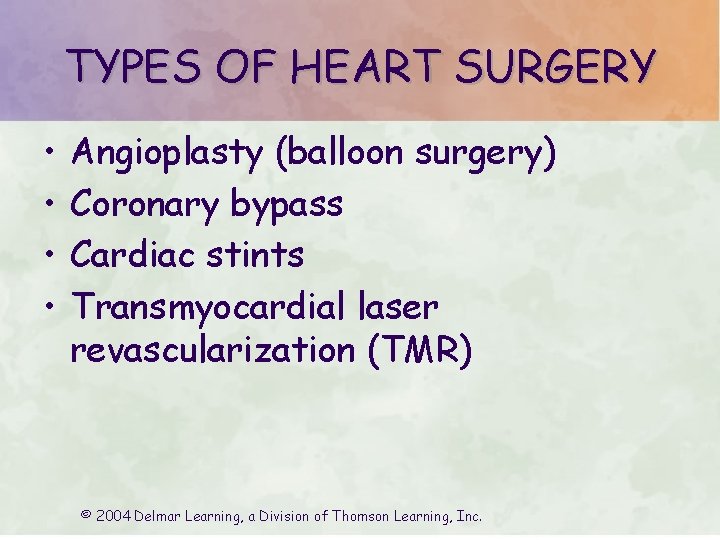 TYPES OF HEART SURGERY • • Angioplasty (balloon surgery) Coronary bypass Cardiac stints Transmyocardial