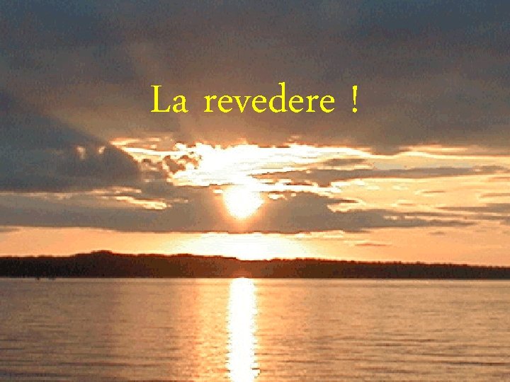 La revedere ! 