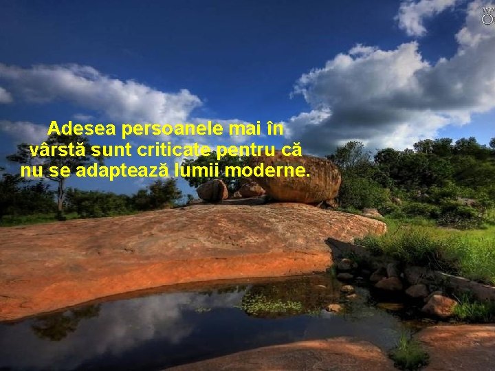 Adesea persoanele mai în vârstă sunt criticate pentru că nu se adaptează lumii moderne.