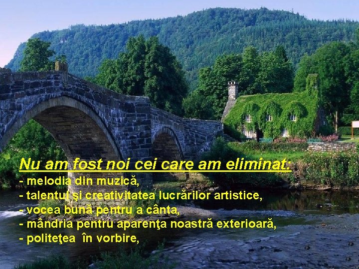 Nu am fost noi cei care am eliminat: - melodia din muzică, - talentul