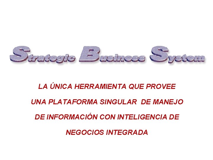 LA ÚNICA HERRAMIENTA QUE PROVEE UNA PLATAFORMA SINGULAR DE MANEJO DE INFORMACIÓN CON INTELIGENCIA