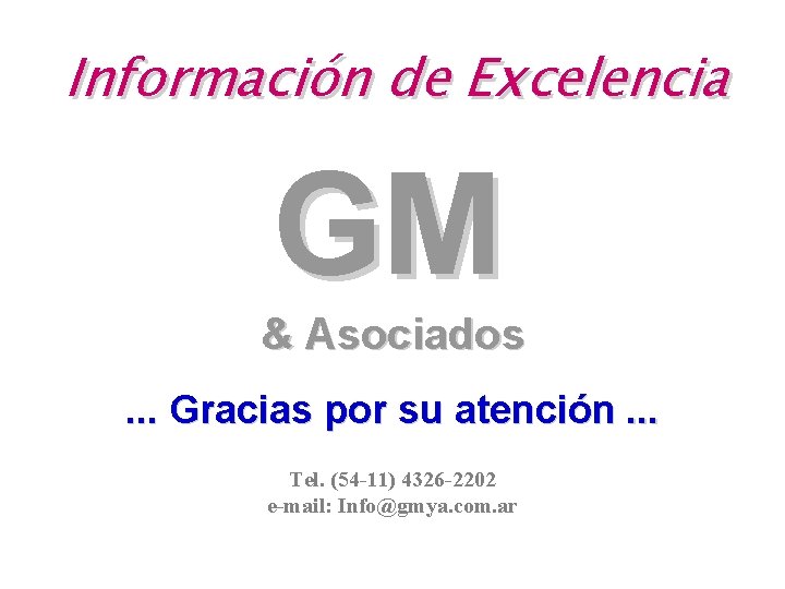 Información de Excelencia GM & Asociados. . . Gracias por su atención. . .
