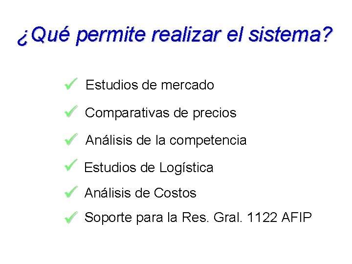 ¿Qué permite realizar el sistema? ü Estudios de mercado ü Comparativas de precios ü