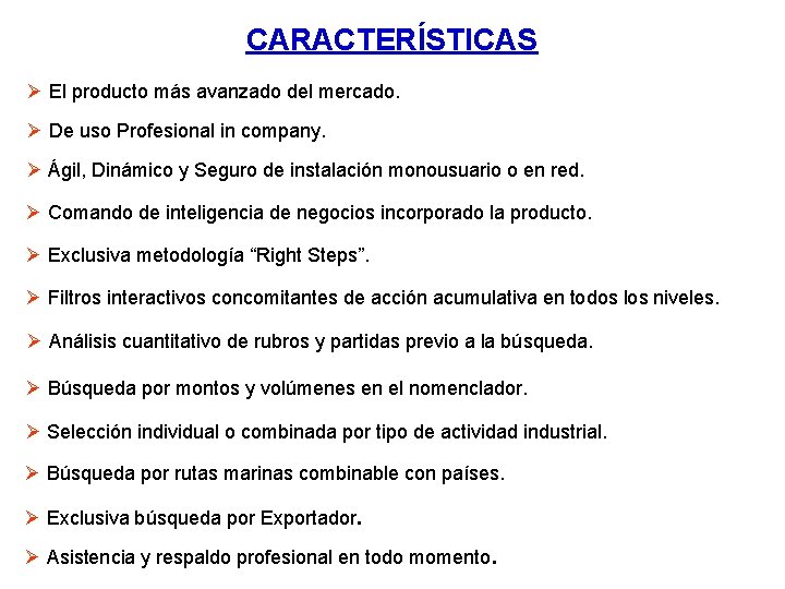 CARACTERÍSTICAS Ø El producto más avanzado del mercado. Ø De uso Profesional in company.