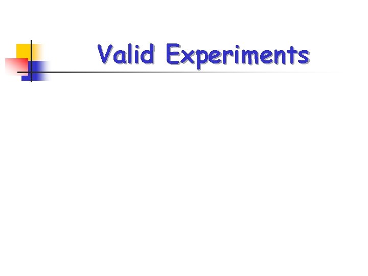 Valid Experiments Valid Experiments