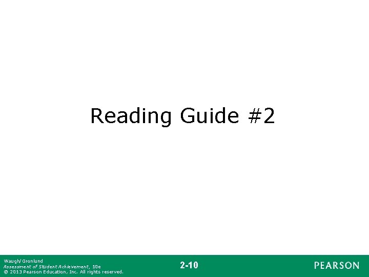 Reading Guide #2 Waugh/Gronlund Assessment of Student Achievement, 10 e © 2013 Pearson Education,