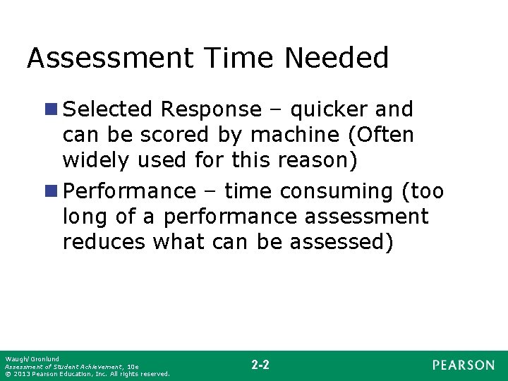 Assessment Time Needed n Selected Response – quicker and can be scored by machine