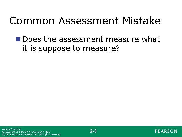 Common Assessment Mistake n Does the assessment measure what it is suppose to measure?