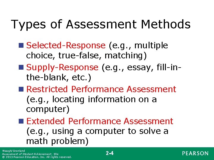 Types of Assessment Methods n Selected-Response (e. g. , multiple choice, true-false, matching) n