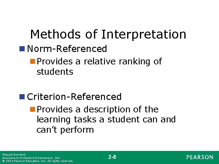 Methods of Interpretation n Norm-Referenced n Provides a relative ranking of students n Criterion-Referenced