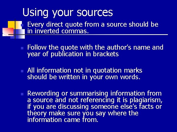 Using your sources n Every direct quote from a source should be in inverted