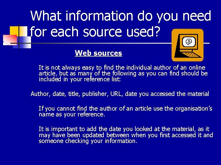 What information do you need for each source used? Web sources It is not