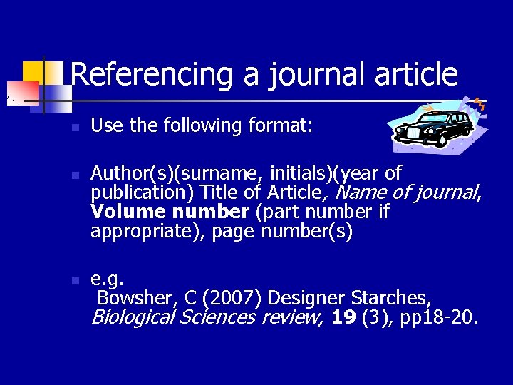 Referencing a journal article n n n Use the following format: Author(s)(surname, initials)(year of