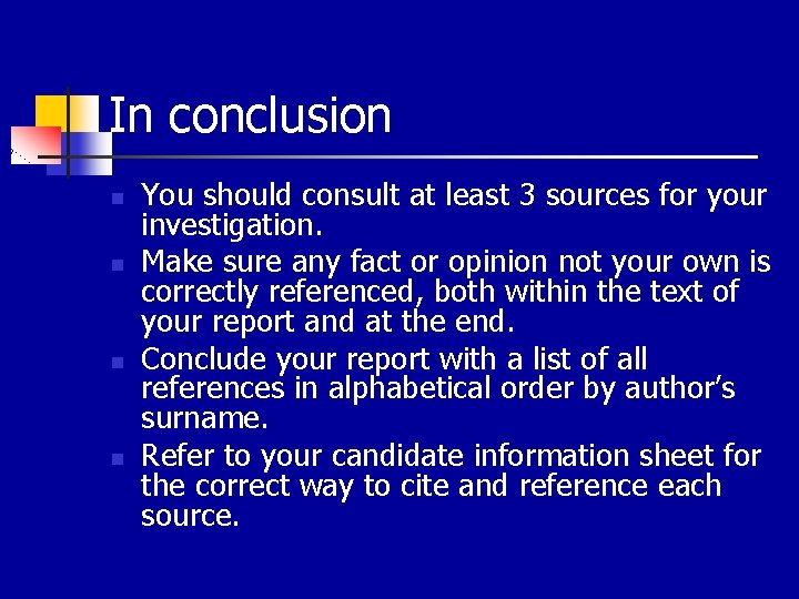 In conclusion n n You should consult at least 3 sources for your investigation.