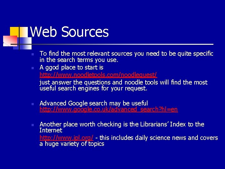 Web Sources n n To find the most relevant sources you need to be