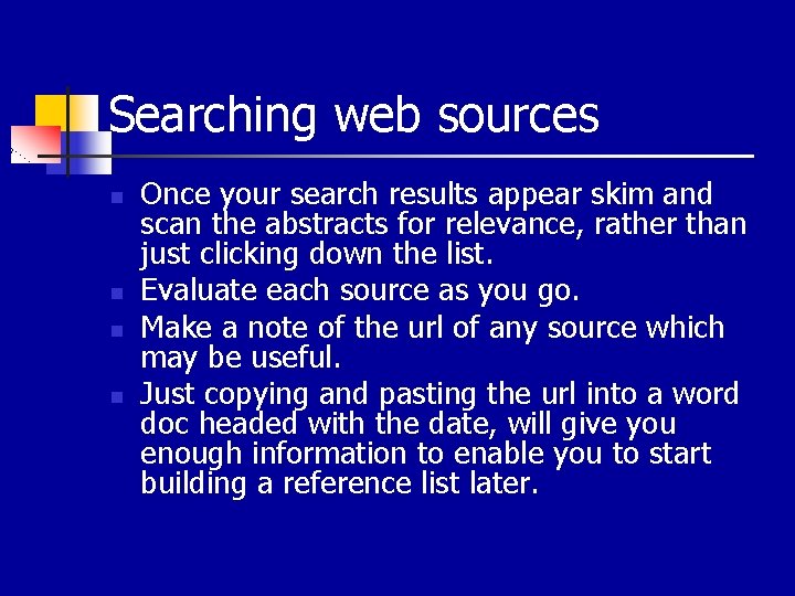 Searching web sources n n Once your search results appear skim and scan the
