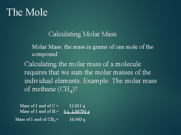 The Mole Calculating Molar Mass: the mass in grams of one mole of the The Mole Calculating Molar Mass: the mass in grams of one mole of the