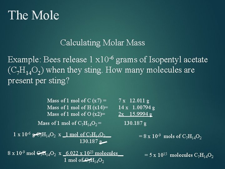 The Mole Calculating Molar Mass Example: Bees release 1 x 10 -6 grams of The Mole Calculating Molar Mass Example: Bees release 1 x 10 -6 grams of