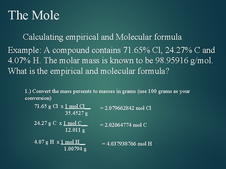 The Mole Calculating empirical and Molecular formula Example: A compound contains 71. 65% Cl, The Mole Calculating empirical and Molecular formula Example: A compound contains 71. 65% Cl,