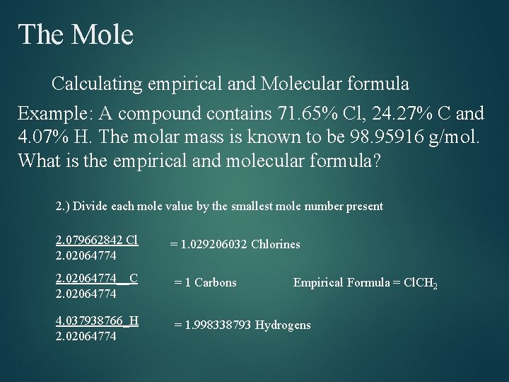 The Mole Calculating empirical and Molecular formula Example: A compound contains 71. 65% Cl, The Mole Calculating empirical and Molecular formula Example: A compound contains 71. 65% Cl,