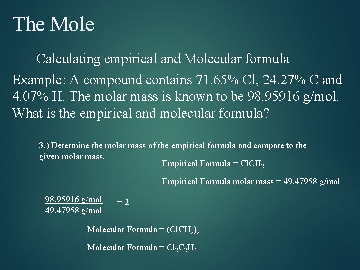 The Mole Calculating empirical and Molecular formula Example: A compound contains 71. 65% Cl, The Mole Calculating empirical and Molecular formula Example: A compound contains 71. 65% Cl,
