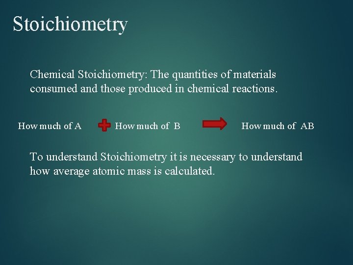 Stoichiometry Chemical Stoichiometry: The quantities of materials consumed and those produced in chemical reactions. Stoichiometry Chemical Stoichiometry: The quantities of materials consumed and those produced in chemical reactions.